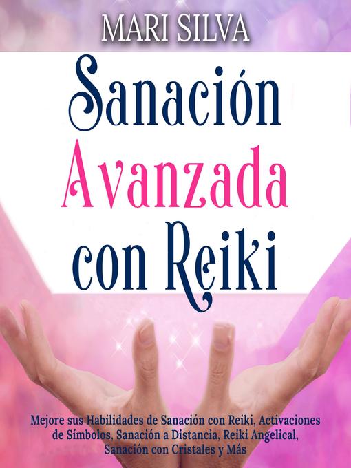Title details for Sanación Avanzada con Reiki by Mari Silva - Available